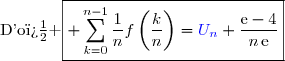 \text{D'o� }\boxed{ \sum\limits_{k=0}^{n-1}\dfrac{1}{n}f\left(\dfrac{k}{n}\right)={\blue{U_n}}+\dfrac{\text{e}-4}{n\,\text{e}}}