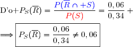 \text{D'o }\ P_S(\overline{R})=\dfrac{\blue{P(\overline{R}\cap S)}}{\red{P(S)}}=\dfrac{0,06}{0,34} \\\\\Longrightarrow\boxed{P_S(\overline{R})=\dfrac{0,06}{0,34}\neq0,06}
