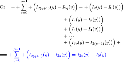 \text{Or }\, \displaystyle \sum_{q=0}^{p-1} \left(\overset{}{I_{2(q+1)}(y)-I_{2q}(y)}\right)= \left(\overset{}{I_2(y)-I_0(y))}\right)\\\phantom{WWWWviWWWWWWW}\,+\left(\overset{}{I_4(y)-I_2(y))}\right)\\\phantom{WWWWviWWWWWWW}\,+\left(\overset{}{I_6(y)-I_4(y))}\right)\\\phantom{WWWWviWWWWWWW}\,+\cdots\\\phantom{WWWWviWWWWWWW}\,+\left(\overset{}{I_{2p}(y)-I_{2(p-1)}(y))}\right) \\\Longrightarrow{\blue{\displaystyle \sum_{q=0}^{p-1} \left(\overset{}{I_{2(q+1)}(y)-I_{2q}(y)}\right)=I_{2p}(y)-I_0(y)}}
