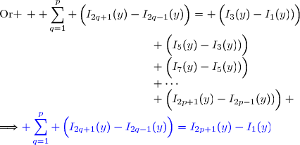 \text{Or }\, \displaystyle \sum_{q=1}^{p} \left(\overset{}{I_{2q+1}(y)-I_{2q-1}(y)}\right)= \left(\overset{}{I_3(y)-I_1(y))}\right)\\\phantom{WWWWviWWWWWWW}\,+\left(\overset{}{I_5(y)-I_3(y))}\right)\\\phantom{WWWWviWWWWWWW}\,+\left(\overset{}{I_7(y)-I_5(y))}\right)\\\phantom{WWWWviWWWWWWW}\,+\cdots\\\phantom{WWWWviWWWWWWW}\,+\left(\overset{}{I_{2p+1}(y)-I_{2p-1}(y))}\right) \\\Longrightarrow{\blue{\displaystyle \sum_{q=1}^{p} \left(\overset{}{I_{2q+1}(y)-I_{2q-1}(y)}\right)=I_{2p+1}(y)-I_1(y)}}