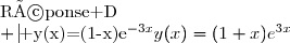 \begin{array}{|c|c|c|c|}\hline \text{Réponse A}&\text{Réponse B}&\text{Réponse C}&\text{Réponse D}\\ \hline y(x)=(1-x)e^{-3x}&y(x)=(1+x)e^{3x}&y(x)=(1-x)e^{2x}&y(x)=(1+x)e^{-3x}\\\hline \end{array}