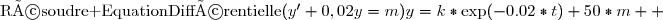 \begin{array}{|>{\columncolor{yellow}}c||cc|}\hline\text{Entrée :} &\text{Résoudre EquationDifférentielle}(y'+0,02y=m)& \\\hline\text{Sortie :} &y=k*\text{exp}(-0.02*t)+50*m  & \\\hline\end{array}