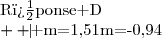 \begin{array}{|c|c|c|c|}\hline \text{R�ponse A}&\text{R�ponse B}&\text{R�ponse C}&\text{R�ponse D}\\  \hline m=1,51&m=-0,94&m=0,53&m=0,94\\\hline \end{array}