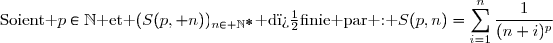 \text{Soient }p\in\N\text{ et }(S(p, n))_{n\in \N^*}\text{ d�finie par : }S(p,n)=\displaystyle\sum_{i=1}^{n}\dfrac{1}{(n+i)^p}