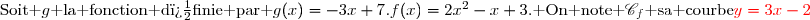 \begin{array}{|c|l|c|}\hline &\ \ \ \ \ \ \text{Enonc�}\ \ \ \ \ \ &\ \ \ \ \ \ \text{R�ponse}\ \ \ \ \ \ \\\hline&&\\ 1)&\text{Dans un rep�re du plan, on donne  }A(2;4)\ \text{et}&\\&B(6;16).&\\&\text{D�terminer une �quation de la droite }(AB).&{\red{y=3x-2}}\\&&\\\hline&&\\ 2)&\text{Soit }f\ \text{la fonction d�finie sur }\R\text{ par}&\\&f(x)=2x^2-x+3.\text{ On note }\mathscr{C}_f\text{ sa courbe}&\\&\text{repr�sentative dans un rep�re du plan.}&\\&\text{D�terminer l'ordonn�e du point de }\mathscr{C}_f\text{ ayant}&\\&\text{pour abscisse }-3&{\red{24}}\\&&\\\hline&&\\ 3)&\text{Factoriser l'expression }4(x+2)+(x+2)^2.&{\red{(x+2)(x+6)}}\\&&\\\hline&&\\ 4)&\text{Soit }g\text{ la fonction d�finie par }g(x)=-3x+7.&\\&\text{D�terminer l'ant�c�dent de }-11\text{ par }g.&{\red{6}}\\&&\\\hline&&\\  5)&\text{Apr�s une baisse de 20 } \%,\text{ un produit co�te}&\\&200\ \text{euros. Quel �tait son prix initial ?}&{\red{250\text{ euros.}}\\&&\\\hline \end{array}