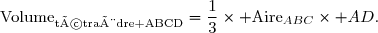 \text{Volume}_{\text{tétraèdre ABCD}}=\dfrac{1}{3}\times \text{Aire}_{ABC}\times AD.
