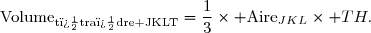 \text{Volume}_{\text{t�tra�dre JKLT}}=\dfrac{1}{3}\times \text{Aire}_{JKL}\times TH.