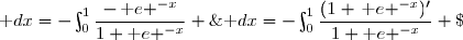 \displaystyle\int_0^1\dfrac{\text e ^{-x}}{1+\text e ^{-x}} \;\text dx=-\int_0^1\dfrac{-\,\text e ^{-x}}{1+\text e ^{-x}} \;\text dx \\ \overset{ { \phantom{ . } } } { \phantom{\int_0^1\dfrac{\text e ^{-x}}{1+\text e ^{-x}} \;\text dx}=-\int_0^1\dfrac{(1+\,\text e ^{-x})'}{1+\text e ^{-x}} \;\text dx} \\ \overset{ { \phantom{ . } } } { \phantom{\int_0^1\dfrac{\text e ^{-x}}{1+\text e ^{-x}} \;\text dx}=-\Big[\ln(1+\text e^{-x})\Big]_0^1} \\  \phantom{\int_0^1\dfrac{\text e ^{-x}}{1+\text e ^{-x}} \;\text dx}=-\Big(\ln(1+\text e^{-1})-\ln(1+\text e^{0})\Big) \\ \phantom{\int_0^1\dfrac{\text e ^{-x}}{1+\text e ^{-x}} \;\text dx}=-\Big(\ln(1+\text e^{-1})-\ln 2\Big) \\ \phantom{\int_0^1\dfrac{\text e ^{-x}}{1+\text e ^{-x}} \;\text dx}=\ln 2-\ln(1+\text e^{-1}) \\\\\Longrightarrow\quad\boxed{\int_0^1\dfrac{\text e ^{-x}}{1+\text e ^{-x}} \;\text dx=\ln\left(\dfrac{2}{1+\text e^{-1}}\right)}