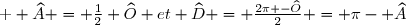\textrm \small \widehat{A} = \frac12 \widehat{O} et \widehat{D} = \frac{2\pi -	\widehat{O}}{2} = \pi	- \widehat{A}