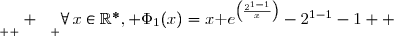 \underset{ { \white{ -} } } {\forall\,x\in\R^*, \Phi_1(x)=x\text e^{\left(\frac{2^{1-1}}{x}\right)}-2^{1-1}-1  }