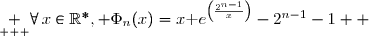 \underset{ { } } {\forall\,x\in\R^*, \Phi_n(x)=x\text e^{\left(\frac{2^{n-1}}{x}\right)}-2^{n-1}-1  }