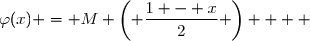 \overset{ { \white{ _. } } } {  \forall x \in \mathbb{R}\; ; \;\varphi(x) = M \left( \dfrac{1 - x}{2} \right)    }