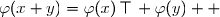 \overset{ { \white{ _. } } } {  \forall\,(x\;;\;y)\in\R^2\;;\;\varphi(x+y)=\varphi(x)\,\top\, \varphi(y)  }
