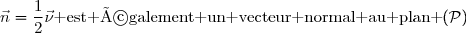 \vec{n}=\dfrac{1}{2}\vec{\nu}\text{ est également un vecteur normal au plan }(\mathcal{P})