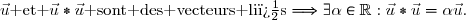 \vec{u}\text{ et }\vec{u}\ast\vec{u}\text{ sont des vecteurs li�s}\Longrightarrow\exists\ \alpha\in\R:\vec{u}\ast\vec{u}=\alpha\vec{u}.