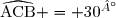 \widehat{\text{ACB}} = 30^{°}