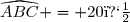 \widehat{ABC} = 20�