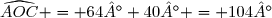 \widehat{AOC} = 64°+40° = 104°