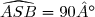 \widehat{ASB}=90°