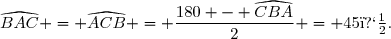 \widehat{BAC} = \widehat{ACB} = \dfrac{180 - \widehat{CBA}}{2} = 45�.