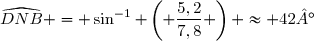 \widehat{DNB} = \sin^{-1} \left( \dfrac{5,2}{7,8} \right) \approx 42°