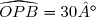 \widehat{OPB}=30°