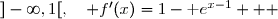  f'(x)=\Big(x-1-\text e^{x-1}\Big)' \\\overset{ { \white{ . } } } {  \phantom{f'(x)  }=1-\text e^{x-1}  } \\\\\Longrightarrow\quad\boxed{\forall\,x\in\;]-\infty,1[,\quad f'(x)=1-\text e^{x-1}}   
