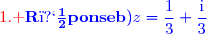 {\red{\text{1. }}\blue{\mathbf{R�ponse\ b)}\ z=\dfrac{1}{3}+\dfrac{\text{i}}{3}}