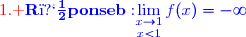{\red{\text{1. }}\blue{\mathbf{R�ponse\ b:}\ \underset{x<1}{\lim\limits_{x\to1}}\,f(x)=-\infty}
