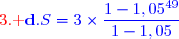 {\red{\text{3. }}\blue{\mathbf{d.}\ S=3\times\dfrac{1-1,05^{49}}{1-1,05}}