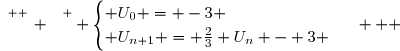 {\white{.}}\overset{ { \white{ . } } } { \begin{cases} U_0 = -3 \\ U_{n+1} = \frac{2}{3} U_n - 3 \end{cases}{\white{.}}   }