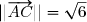 ||\overrightarrow{AC}||=\sqrt{6}
