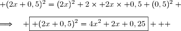  (2x+0,5)^2=(2x)^2+2\times 2x\times 0,5+(0,5)^2 \\\\\Longrightarrow\quad \boxed{ (2x+0,5)^2=4x^2+2x+0,25}   
