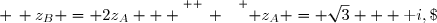 \overset{ { \white{ _. } } } { z_A = \sqrt{3} + \text i,\; \, z_B = 2z_A   }