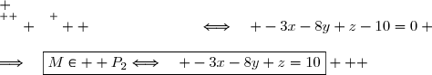  \\\overset{ { \white{ . } } } {  \phantom{ M\in  P_2}\quad\Longleftrightarrow\quad -3x-8y+z-10=0} \\\\\Longrightarrow\quad\boxed{M\in  P_2\Longleftrightarrow\quad -3x-8y+z=10}   