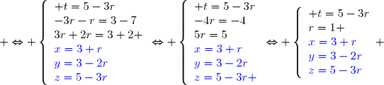  \Leftrightarrow \left\lbrace\begin{array}l t=5-3r\\-3r-r=3-7\\3r+2r=3+2 \\\blue{x=3+r}\\\blue{y=3-2r}\\\blue{z=5-3r}\end{array}\Leftrightarrow \left\lbrace\begin{array}l t=5-3r\\-4r=-4\\5r=5\\\blue{x=3+r}\\\blue{y=3-2r}\\\blue{z=5-3r} \end{array}\Leftrightarrow \left\lbrace\begin{array}l t=5-3r\\r=1 \\\blue{x=3+r}\\\blue{y=3-2r}\\\blue{z=5-3r}\end{array} 