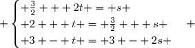  \begin{cases} \frac{3}{2} + 2t = s \\ 2 + t = \frac{3}{2} + s \\ 3 - t = 3 - 2s \end{cases} 