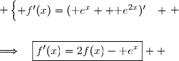  \begin{cases} f'(x)=(\text e^x +\text e^{2x})'&nbsp;\\\overset{ { \white{ . } } } {  \phantom{ f'(x)  }=\text e^x+2\text e^{2x}}\\\\2f(x)-\text e^x =2 (\text e^x +\text e^{2x})-\text e^x\\\overset{ { \white{ . } } } {  \phantom{ 2f(x)-\text e^x  }=2 \text e^x +2\text e^{2x}-\text e^x  }\\\overset{ { \white{ . } } } {  \phantom{ 2f(x)-\text e^x  }=\text e^x +2\text e^{2x}  }&nbsp; \end{cases} \\\\\\\Longrightarrow\quad\boxed{f'(x)=2f(x)-\text e^x}  