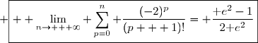  \boxed{ \displaystyle \lim_{n\to + \infty}\displaystyle \sum_{p=0}^{n} \dfrac{(-2)^p}{(p + 1)!}= \dfrac{\text e^2-1}{2\text e^2}}