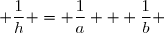  \dfrac{1}{h} = \dfrac{1}{a} + \dfrac{1}{b} 