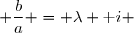  \dfrac{b}{a} = \lambda \text i 