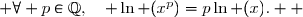  \forall\,x>0,\; \forall p\in\Q,\quad \ln (x^p)=p\ln (x).  