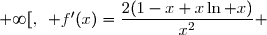 \\ \overset{ { \white{ . } } } { \phantom{f'(x)}=\dfrac{2}{x^2}-\dfrac2x(1-\ln x) } \\ \overset{ { \white{ . } } } { \phantom{f'(x)}=\dfrac{2-2x(1-\ln x)}{x^2} } \\ \overset{ { \white{ . } } } { \phantom{f'(x)}=\dfrac{2-2x+2x\ln x}{x^2} } \\ \overset{ { \phantom{ . } } } { \phantom{f'(x)}=\dfrac{2(1-x+x\ln x)}{x^2} } \\\\\Longrightarrow\quad\boxed{\forall\,x\in\,]0\;;\;+\infty[,\enskip f'(x)=\dfrac{2(1-x+x\ln x)}{x^2} }