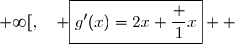 \overset{ { \white{ _. } } } {  x\in\;]0\;;\;+\infty[,\quad \boxed{g'(x)=2x+\dfrac 1x}  }