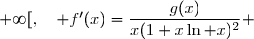 \\\overset{ { \white{ . } } } {  \phantom{ f'(x)  }=  \dfrac{1 -x(\ln x)^2}{x(1+x\ln x)^2} } \\\overset{ { \white{ . } } } {  \phantom{ f'(x)  }=  \dfrac{g(x)}{x(1+x\ln x)^2} } \\\\\Longrightarrow\quad\boxed{\forall\,x\in\,]0\;;\;+\infty[,\quad f'(x)=\dfrac{g(x)}{x(1+x\ln x)^2} }