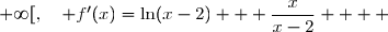  f'(x)=\Big(x\ln(x-2)\Big)' \\\overset{ { \white{ . } } } {  \phantom{  f'(x) }= x'\times\ln(x-2) + x\times\Big(\ln(x-2)\Big)' } \\\overset{ { \white{ . } } } {  \phantom{  f'(x) }= 1\times\ln(x-2) + x\times\dfrac{1}{x-2} } \\\overset{ { \white{ . } } } {  \phantom{  f'(x) }= \ln(x-2) + \dfrac{x}{x-2} } \\\\\Longrightarrow\quad\boxed{\forall\,x\in\,]2\;;\;+\infty[,\quad f'(x)=\ln(x-2) + \dfrac{x}{x-2} }   