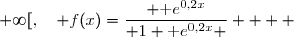  \\\overset{ { \white{ . } } } {  \phantom{ f(x) } = \dfrac{ \text e^{0,2x}}{ \text e^{0,2x} + \text e^{0}} } \\\overset{ { \white{ . } } } {  \phantom{ f(x) } = \dfrac{ \text e^{0,2x}}{ \text e^{0,2x} +1} } \\\\\Longrightarrow \quad\boxed{\forall\,x\in[0\;;\;+\infty[,\quad f(x)=\dfrac{ \text e^{0,2x}}{ 1+\text e^{0,2x} } }   