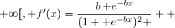 \overset{ { \white{ . } } } { x\in [0\;;\;+\infty[, f'(x)=\dfrac{b\,\text e^{-bx}}{(1+\text e^{-bx})^2 }  }