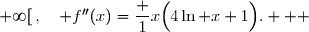 \overset{ { \white{ . } } } { ]0\;;\;+\infty[\,,\quad f''(x)=\dfrac 1x\Big(4\ln x+1\Big).   }