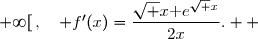 \overset{ { \white{  } } } {  \forall x\in\; ]0\;;\;+\infty[\,,\quad f'(x)=\dfrac{\sqrt x\text e^{\sqrt x}}{2x}.  }